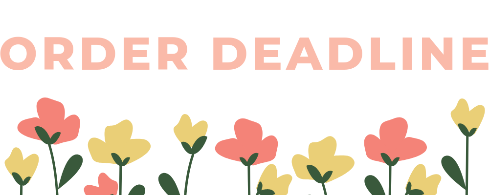 2019  Mother's Day Order Deadline