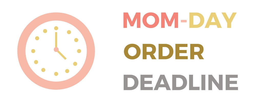 Deadline for Mother's Day Pretties