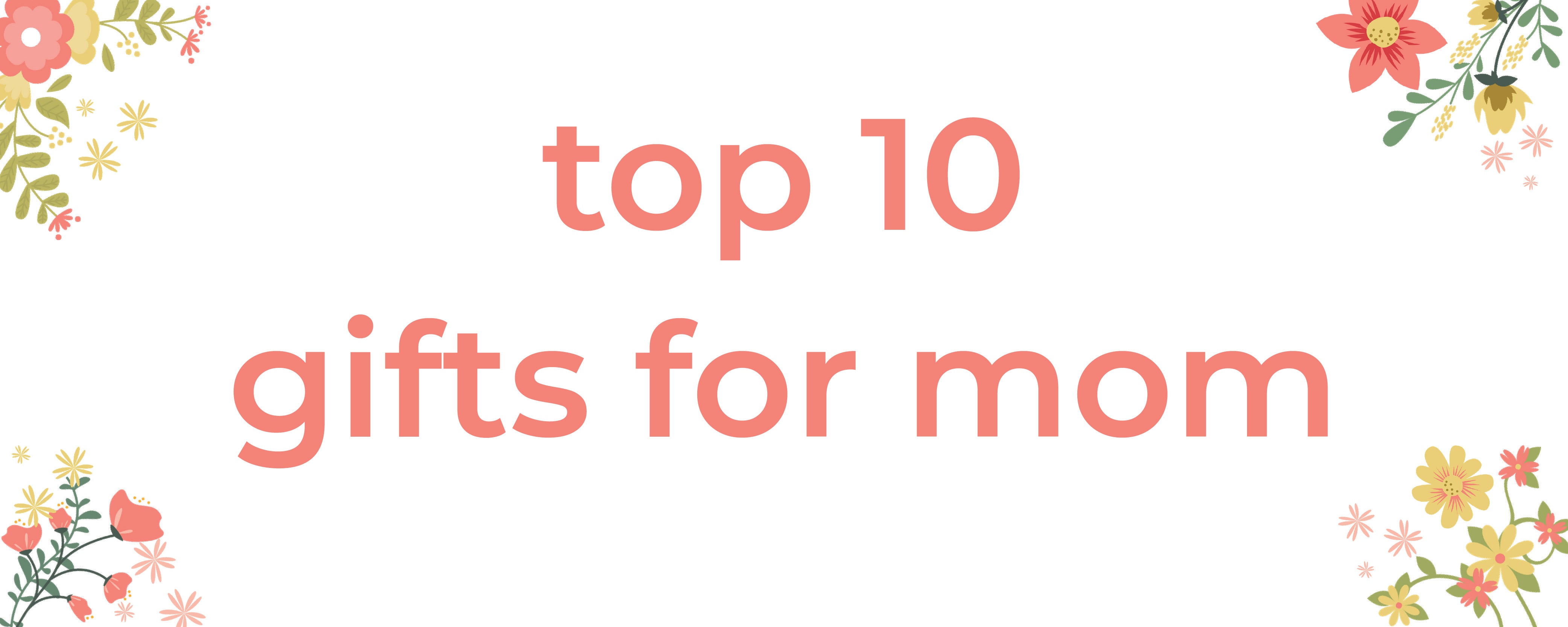 10 Perfect Mother's Day Gifts