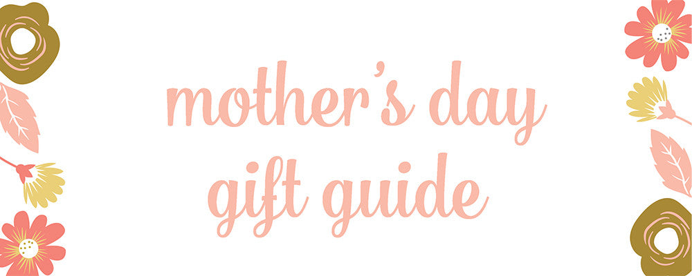 The Best Mother's Day Gift Guide